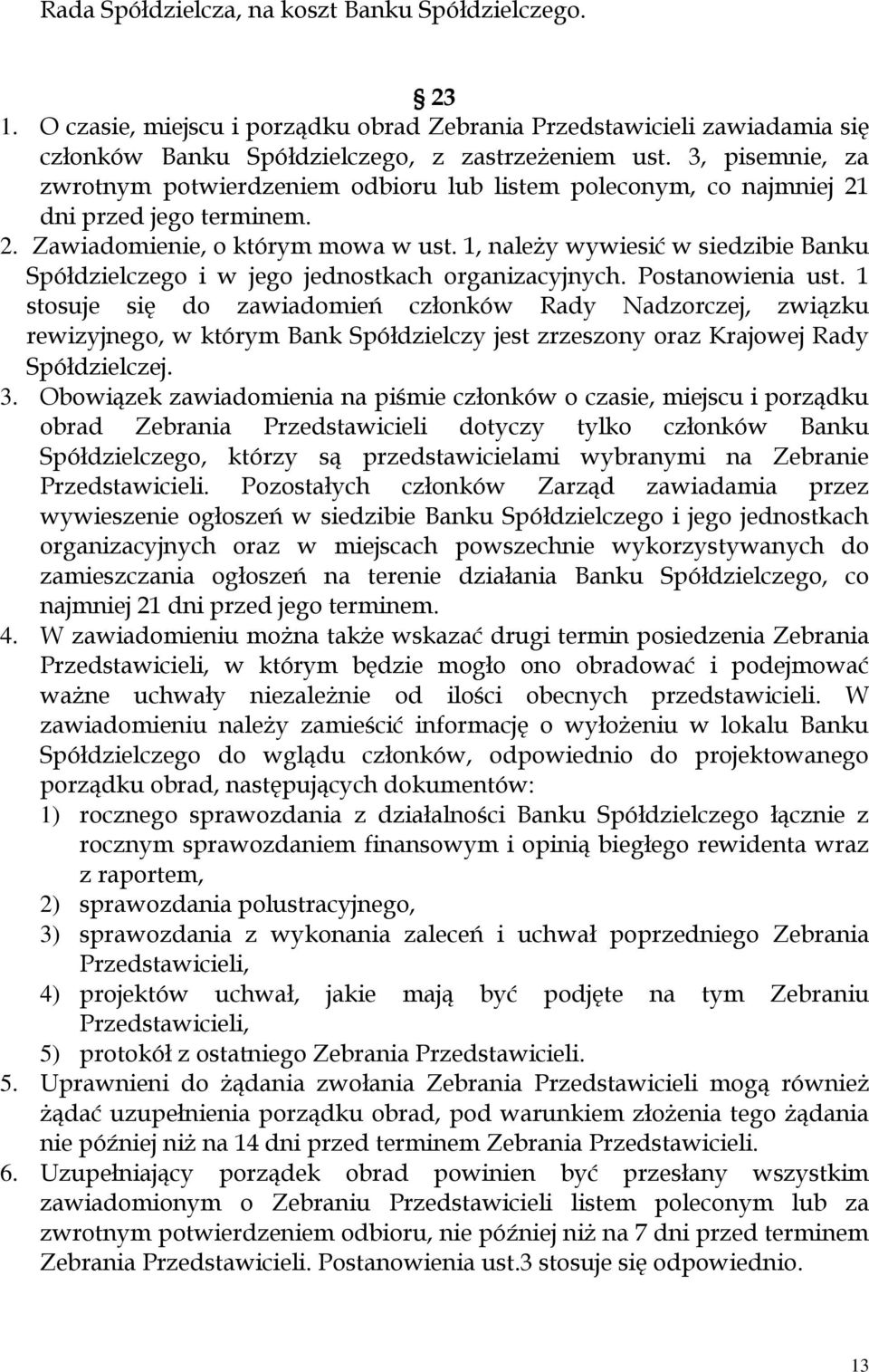 1, należy wywiesić w siedzibie Banku Spółdzielczego i w jego jednostkach organizacyjnych. Postanowienia ust.