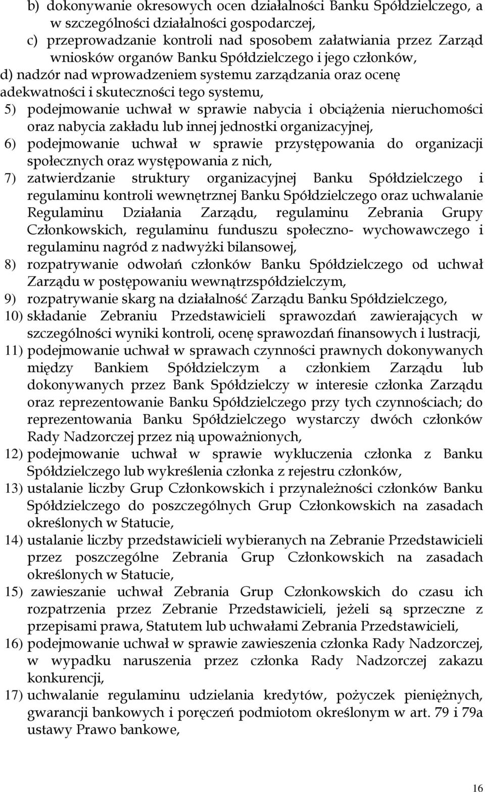 nieruchomości oraz nabycia zakładu lub innej jednostki organizacyjnej, 6) podejmowanie uchwał w sprawie przystępowania do organizacji społecznych oraz występowania z nich, 7) zatwierdzanie struktury