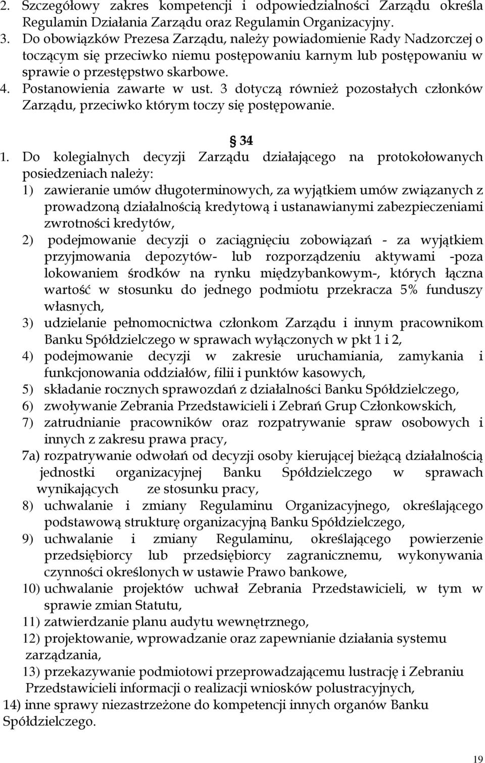 Postanowienia zawarte w ust. 3 dotyczą również pozostałych członków Zarządu, przeciwko którym toczy się postępowanie. 34 1.