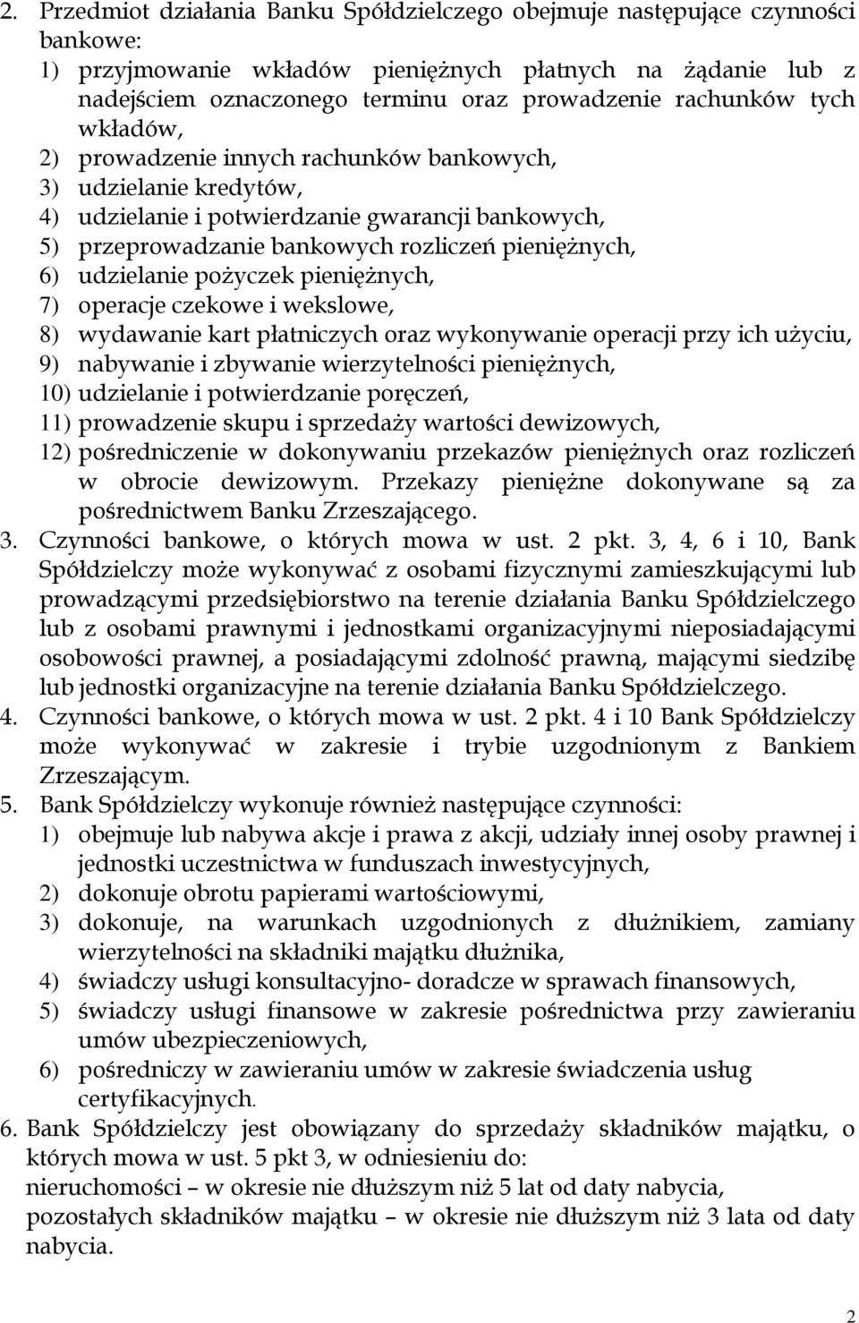 udzielanie pożyczek pieniężnych, 7) operacje czekowe i wekslowe, 8) wydawanie kart płatniczych oraz wykonywanie operacji przy ich użyciu, 9) nabywanie i zbywanie wierzytelności pieniężnych, 10)