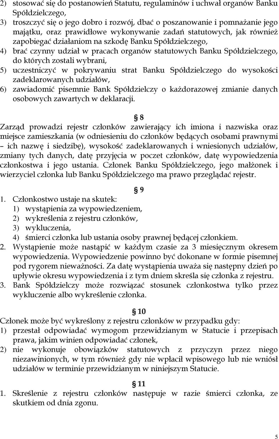 5) uczestniczyć w pokrywaniu strat Banku Spółdzielczego do wysokości zadeklarowanych udziałów, 6) zawiadomić pisemnie Bank Spółdzielczy o każdorazowej zmianie danych osobowych zawartych w deklaracji.