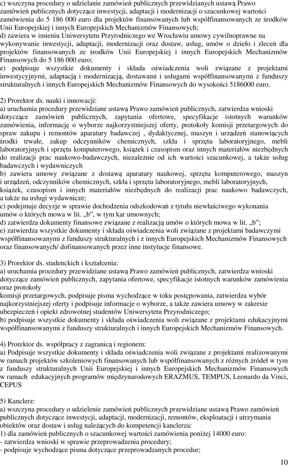 cywilnoprawne na wykonywanie inwestycji, adaptacji, modernizacji oraz dostaw, usług, umów o dzieło i zleceń dla projektów finansowanych ze środków Unii Europejskiej i innych Europejskich Mechanizmów