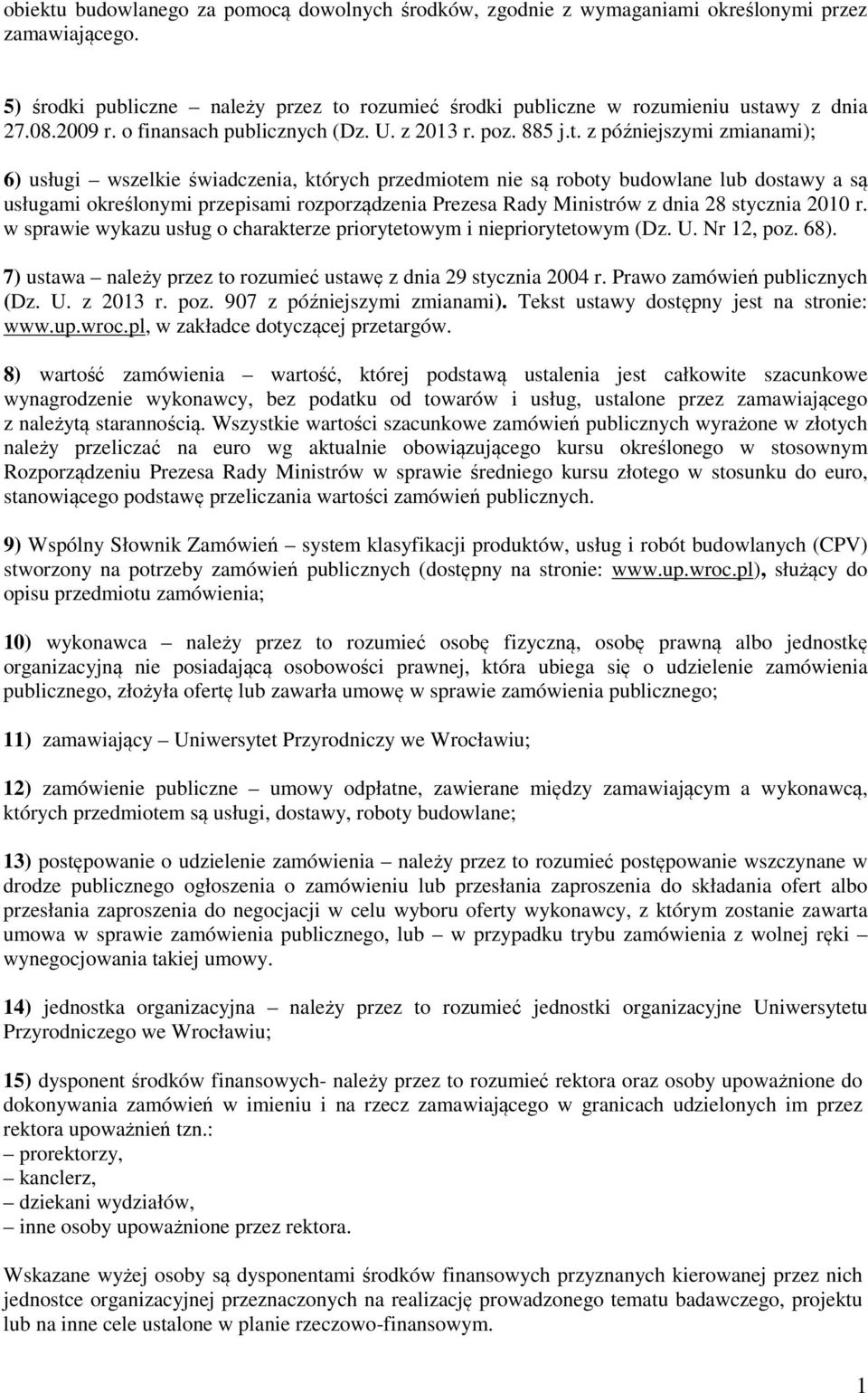 z późniejszymi zmianami); 6) usługi wszelkie świadczenia, których przedmiotem nie są roboty budowlane lub dostawy a są usługami określonymi przepisami rozporządzenia Prezesa Rady Ministrów z dnia 28