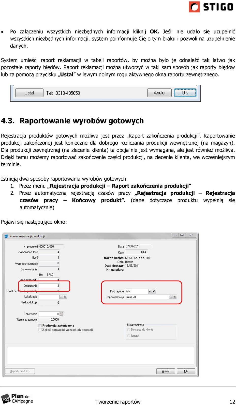 Raport reklamacji można utworzyć w taki sam sposób jak raporty błędów lub za pomocą przycisku Ustal w lewym dolnym rogu aktywnego okna raportu zewnętrznego. 4.3.