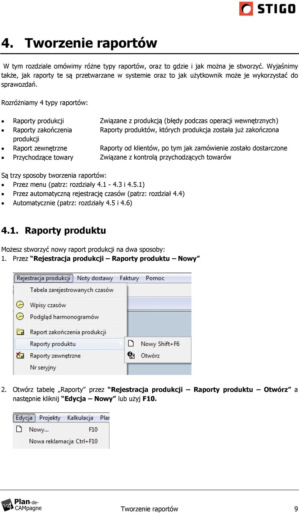 Rozróżniamy 4 typy raportów: Raporty produkcji Raporty zakończenia produkcji Raport zewnętrzne Przychodzące towary Związane z produkcją (błędy podczas operacji wewnętrznych) Raporty produktów,