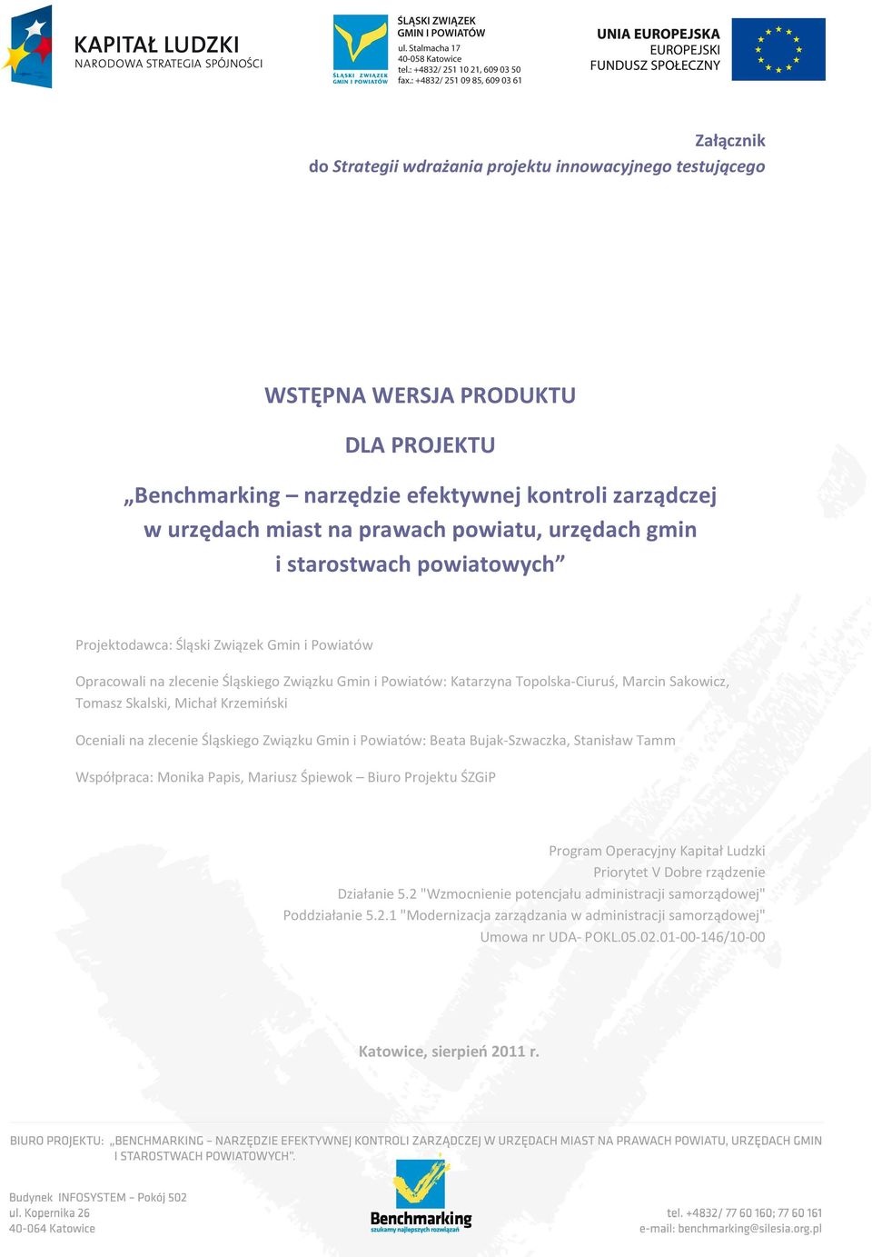 Oceniali na zlecenie Śląskieg Związku Gmin i Pwiatów: Beata Bujak-Szwaczka, Stanisław Tamm Współpraca: Mnika Papis, Mariusz Śpiewk Biur Prjektu ŚZGiP Prgram Operacyjny Kapitał Ludzki Prirytet V Dbre