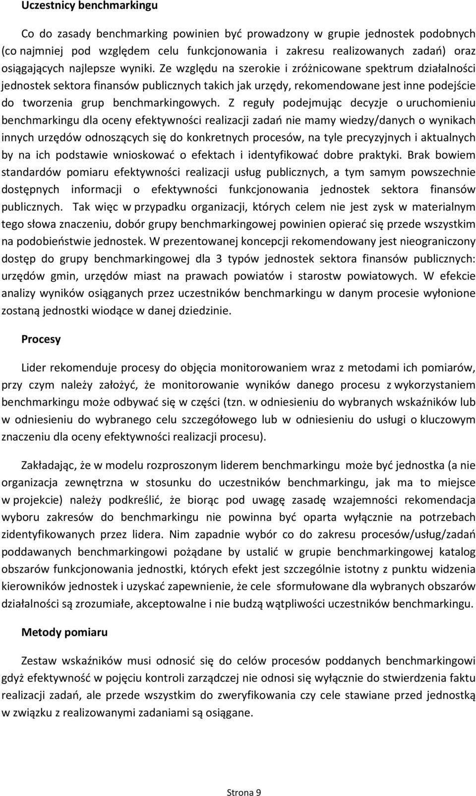 Z reguły pdejmując decyzje uruchmieniu benchmarkingu dla ceny efektywnści realizacji zadań nie mamy wiedzy/danych wynikach innych urzędów dnszących się d knkretnych prcesów, na tyle precyzyjnych i