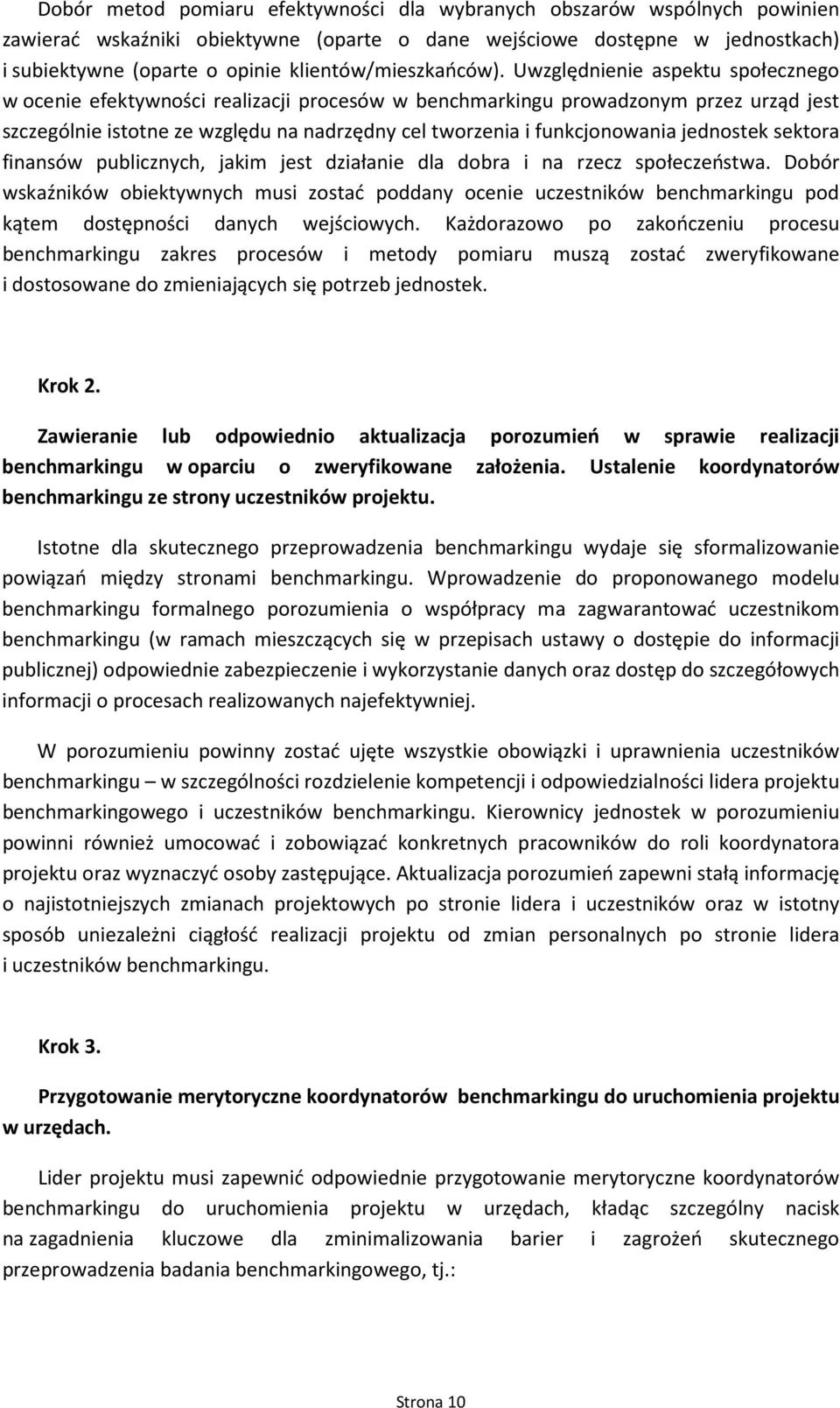 sektra finansów publicznych, jakim jest działanie dla dbra i na rzecz spłeczeństwa. Dbór wskaźników biektywnych musi zstać pddany cenie uczestników benchmarkingu pd kątem dstępnści danych wejściwych.