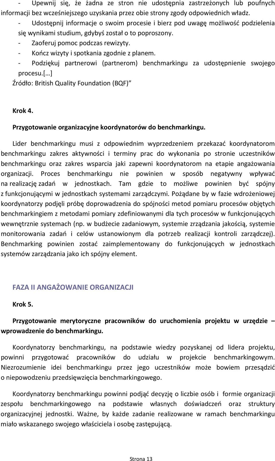 - Pdziękuj partnerwi (partnerm) benchmarkingu za udstępnienie swjeg prcesu.[ ] Źródł: British Quality Fundatin (BQF) Krk 4. Przygtwanie rganizacyjne krdynatrów d benchmarkingu.