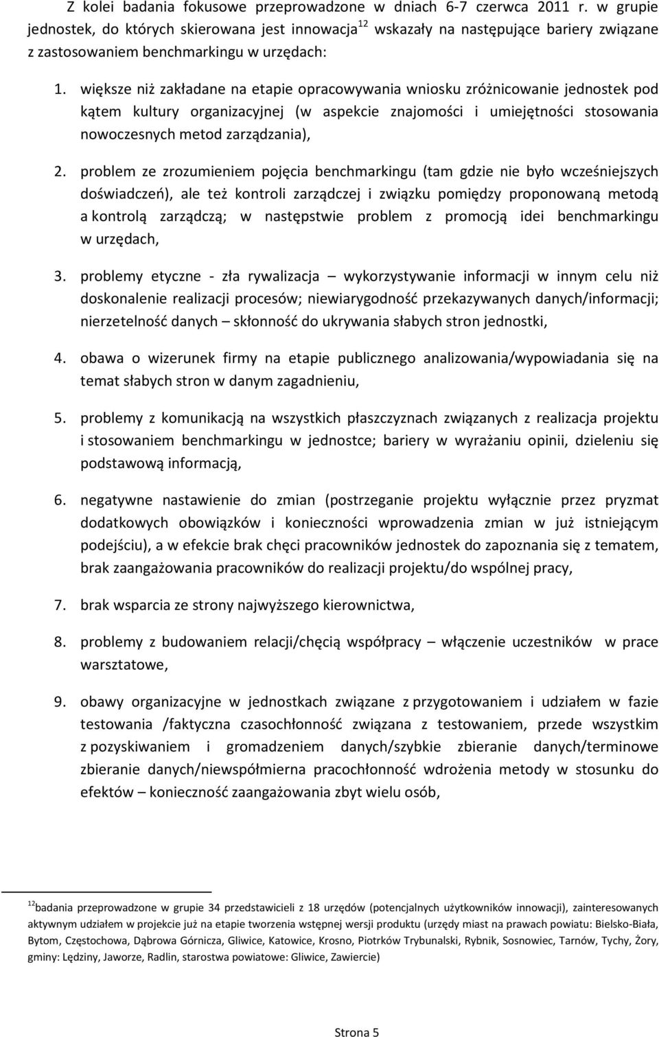 większe niż zakładane na etapie pracwywania wnisku zróżnicwanie jednstek pd kątem kultury rganizacyjnej (w aspekcie znajmści i umiejętnści stswania nwczesnych metd zarządzania), 2.