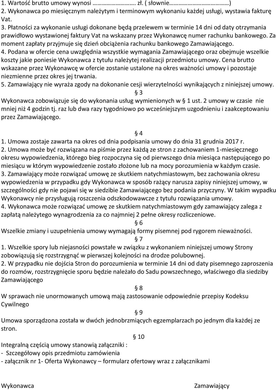 Za moment zapłaty przyjmuje się dzień obciążenia rachunku bankowego Zamawiającego. 4.