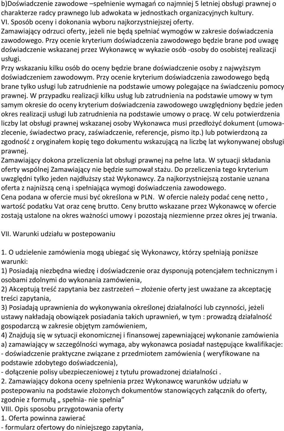 Przy ocenie kryterium doświadczenia zawodowego będzie brane pod uwagę doświadczenie wskazanej przez Wykonawcę w wykazie osób -osoby do osobistej realizacji usługi.