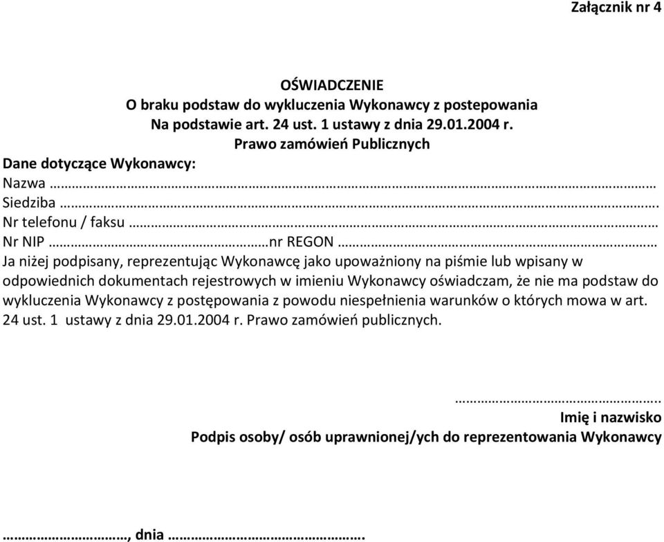 Nr telefonu / faksu Nr NIP nr REGON Ja niżej podpisany, reprezentując Wykonawcę jako upoważniony na piśmie lub wpisany w odpowiednich dokumentach rejestrowych w