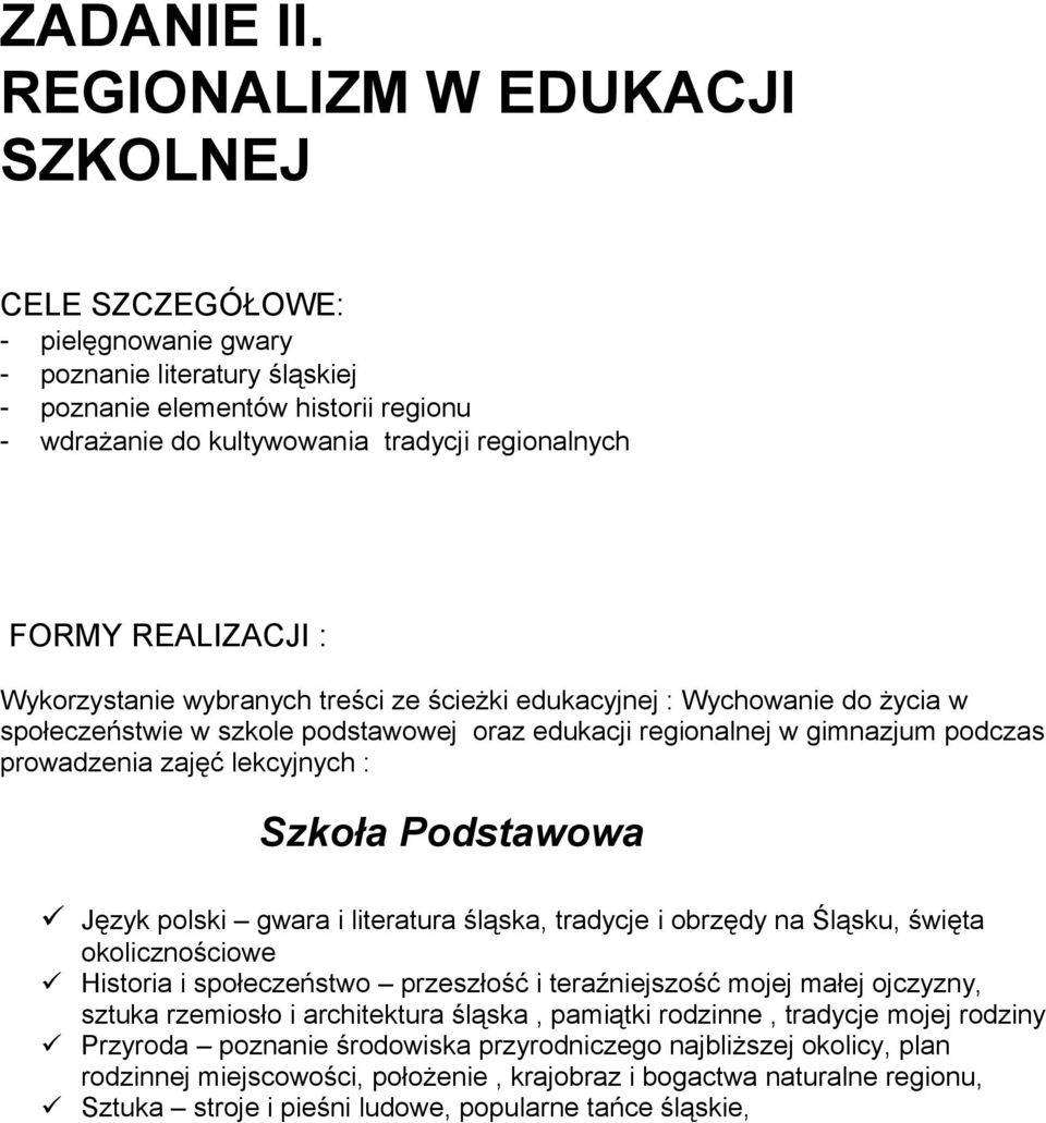 REALIZACJI : Wykorzystanie wybranych treści ze ścieżki edukacyjnej : Wychowanie do życia w społeczeństwie w szkole podstawowej oraz edukacji regionalnej w gimnazjum podczas prowadzenia zajęć