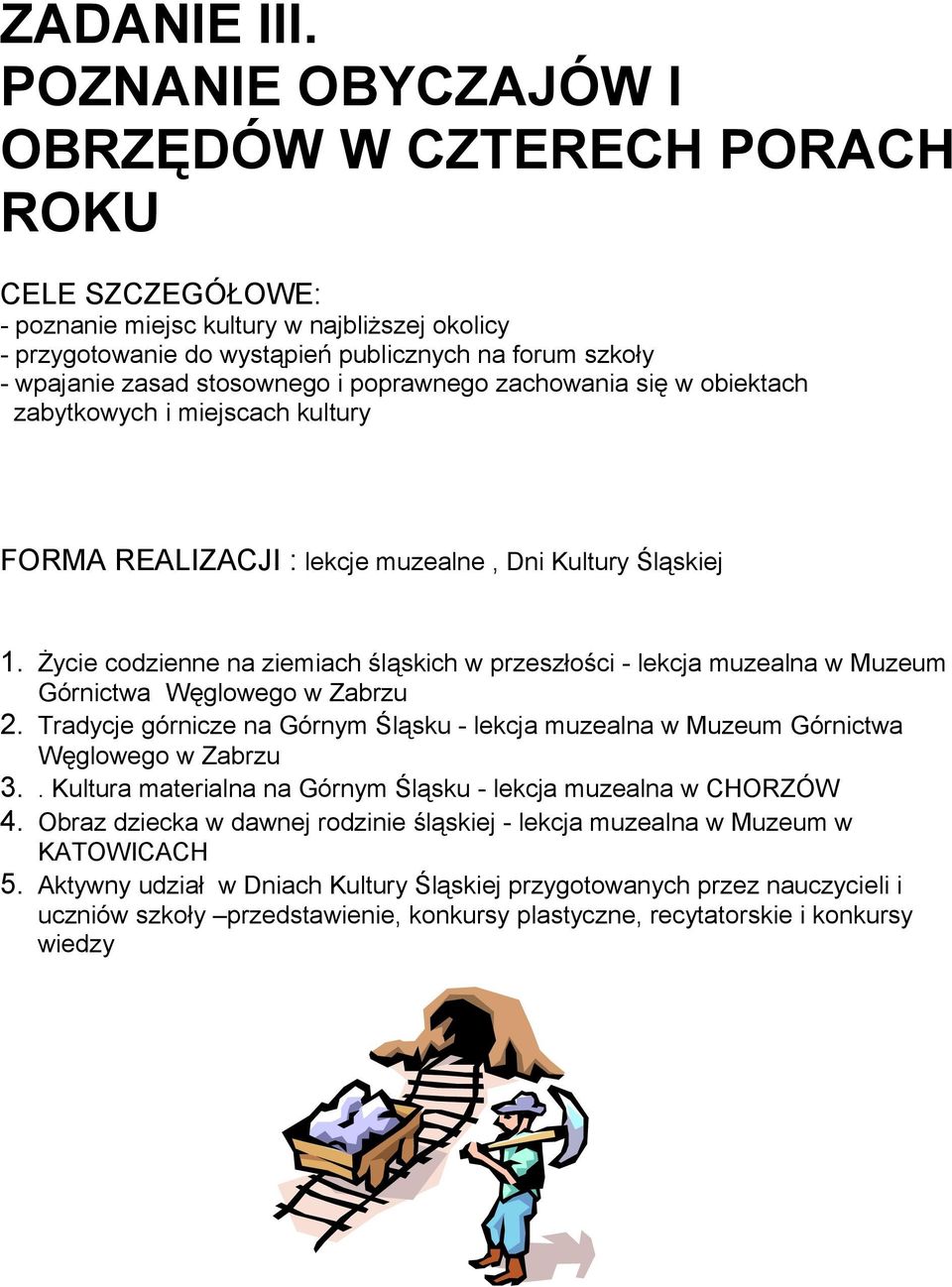 stosownego i poprawnego zachowania się w obiektach zabytkowych i miejscach kultury FORMA REALIZACJI : lekcje muzealne, Dni Kultury Śląskiej 1.