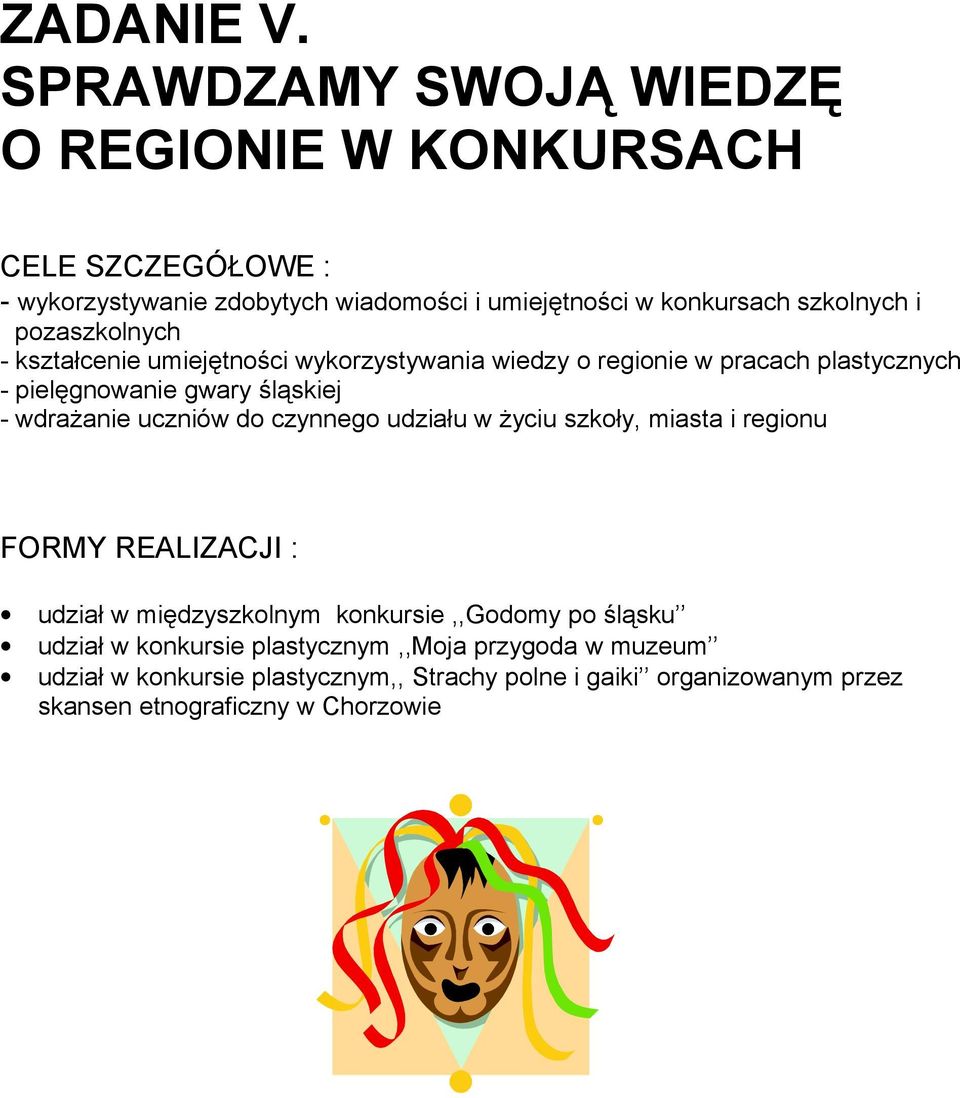 pozaszkolnych - kształcenie umiejętności wykorzystywania wiedzy o regionie w pracach plastycznych - pielęgnowanie gwary śląskiej - wdrażanie uczniów