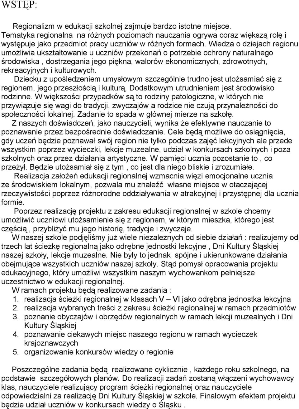 Wiedza o dziejach regionu umożliwia ukształtowanie u uczniów przekonań o potrzebie ochrony naturalnego środowiska, dostrzegania jego piękna, walorów ekonomicznych, zdrowotnych, rekreacyjnych i