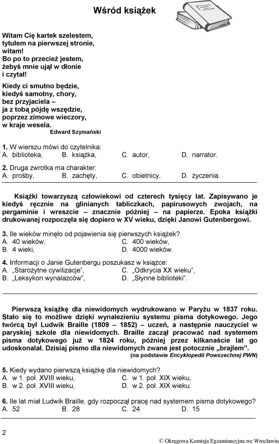 książka, C. autor, D. narrator. 2. Druga zwrotka ma charakter: A. prośby, B. zachęty, C. obietnicy, D. życzenia. Książki towarzyszą człowiekowi od czterech tysięcy lat.