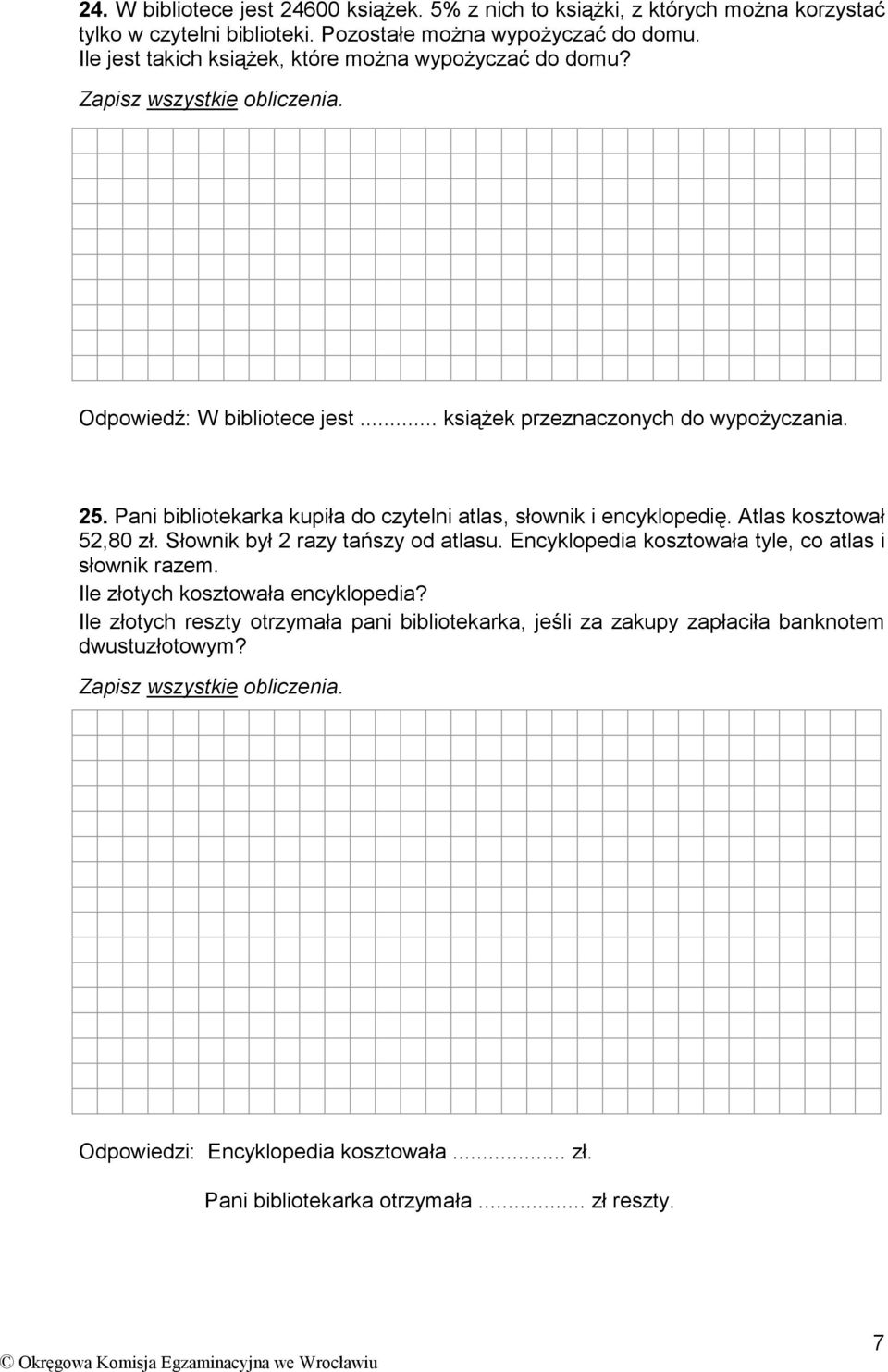 Pani bibliotekarka kupiła do czytelni atlas, słownik i encyklopedię. Atlas kosztował 52,80 zł. Słownik był 2 razy tańszy od atlasu. Encyklopedia kosztowała tyle, co atlas i słownik razem.