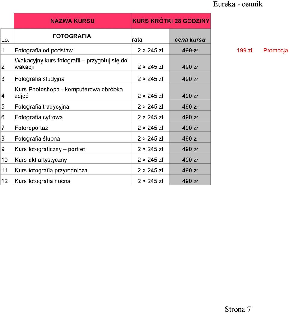 tradycyjna 2 245 zł 490 zł 6 Fotografia cyfrowa 2 245 zł 490 zł 7 Fotoreportaż 2 245 zł 490 zł 8 Fotografia ślubna 2 245 zł 490 zł 9 Kurs fotograficzny