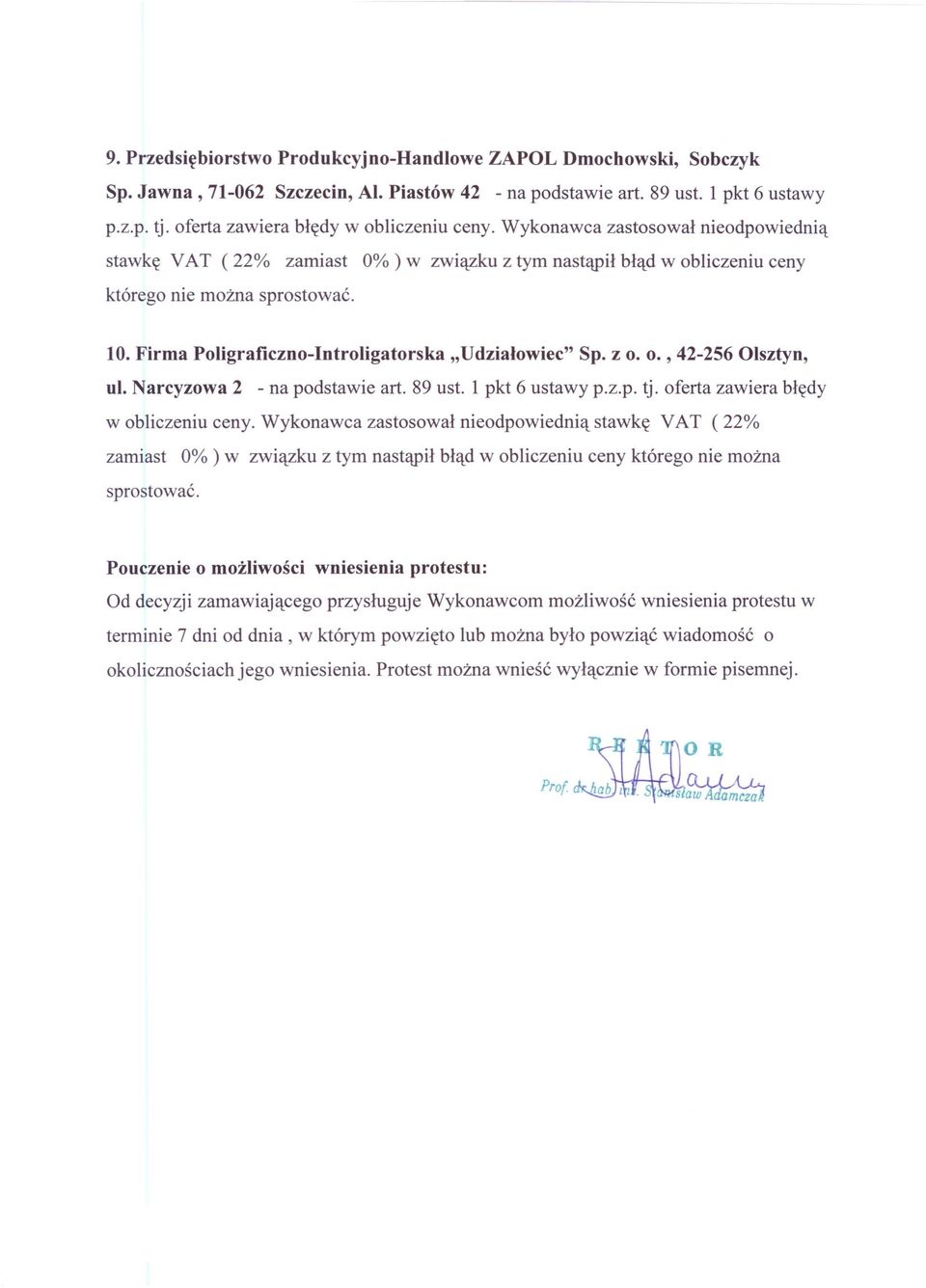 Firma Poligraficzno-Introligatorska "Udziałowiec" Sp. z o. o., 42-256 Olsztyn, ul. Narcyzowa 2 - na podstawie art. 89 ust. 1 pkt 6 ustawy p.z.p. tj. oferta zawiera błędy w obliczeniu ceny.