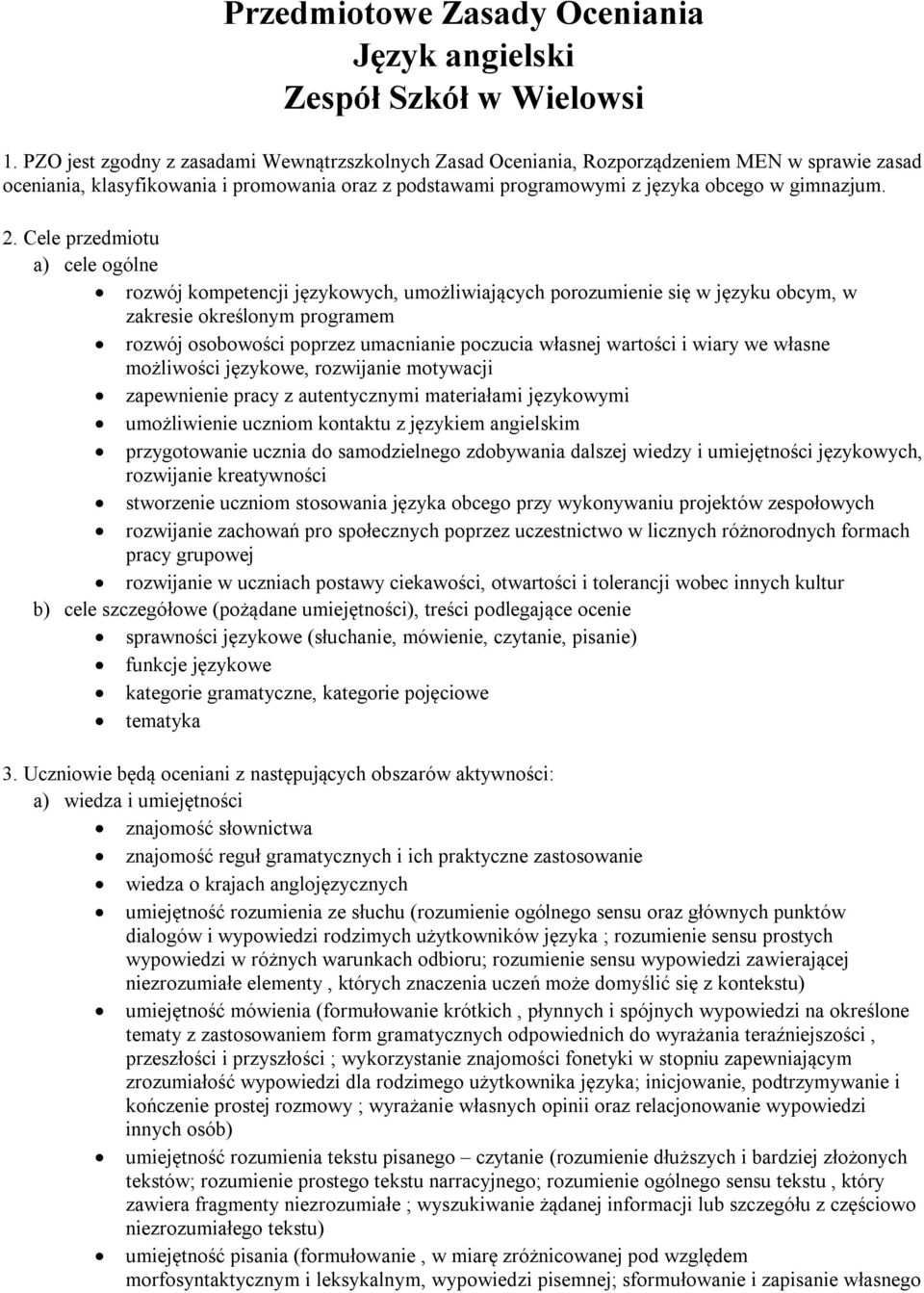 Cele przedmiotu a) cele ogólne rozwój kompetencji językowych, umożliwiających porozumienie się w języku obcym, w zakresie określonym programem rozwój osobowości poprzez umacnianie poczucia własnej