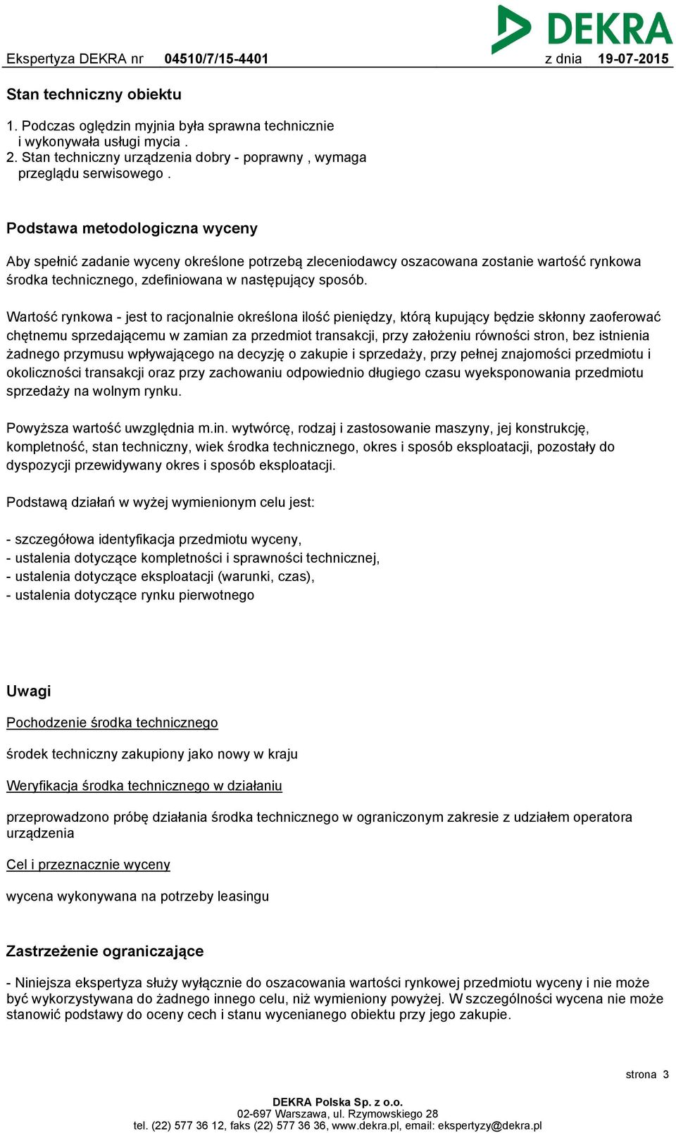 Wartość rynkowa - jest to racjonalnie określona ilość pieniędzy, którą kupujący będzie skłonny zaoferować chętnemu sprzedającemu w zamian za przedmiot transakcji, przy założeniu równości stron, bez