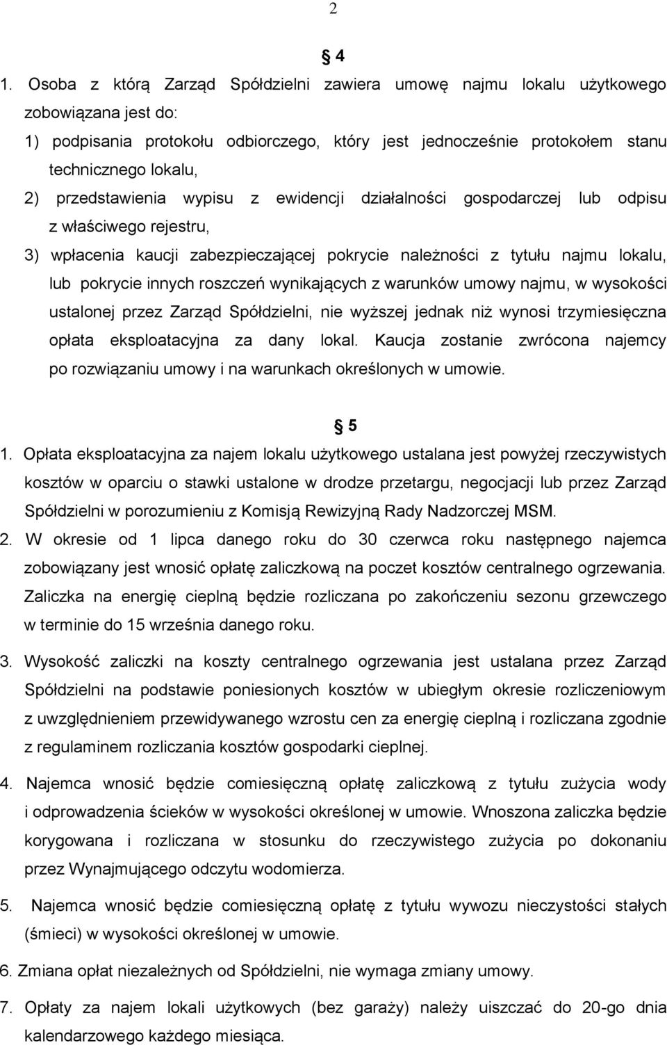 przedstawienia wypisu z ewidencji działalności gospodarczej lub odpisu z właściwego rejestru, 3) wpłacenia kaucji zabezpieczającej pokrycie należności z tytułu najmu lokalu, lub pokrycie innych