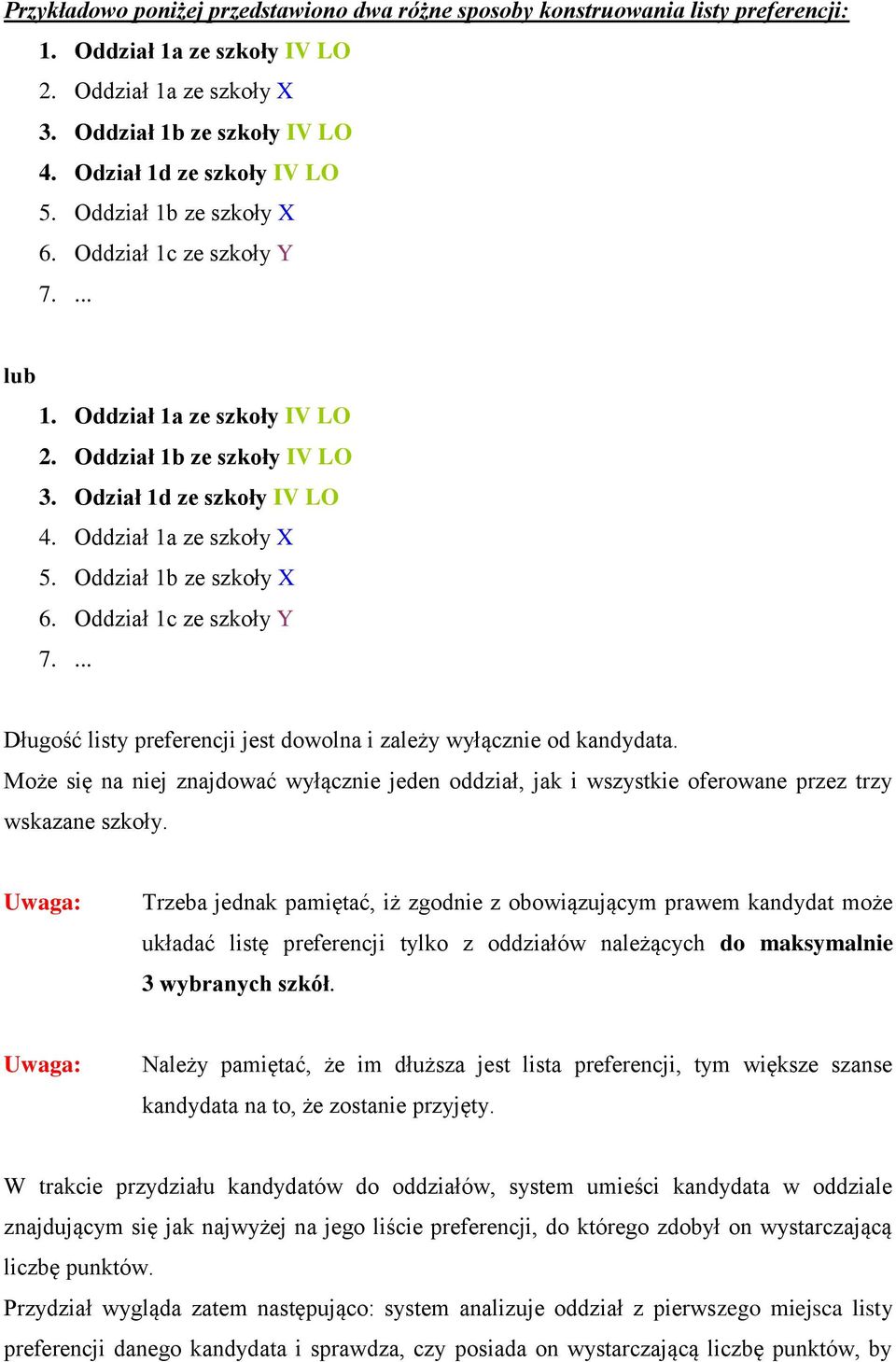 Oddział 1a ze szkoły X 5. Oddział 1b ze szkoły X 6. Oddział 1c ze szkoły Y 7.... Długość listy preferencji jest dowolna i zależy wyłącznie od kandydata.