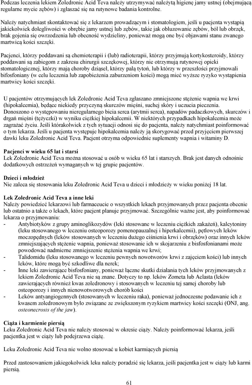 obrzęk, brak gojenia się owrzodzenia lub obecność wydzieliny, ponieważ mogą one być objawami stanu zwanego martwicą kości szczęki.