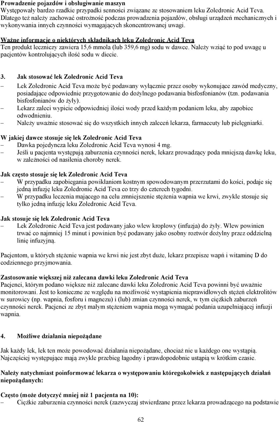 Ważne informacje o niektórych składnikach leku Zoledronic Acid Teva Ten produkt leczniczy zawiera 15,6 mmola (lub 359,6 mg) sodu w dawce.