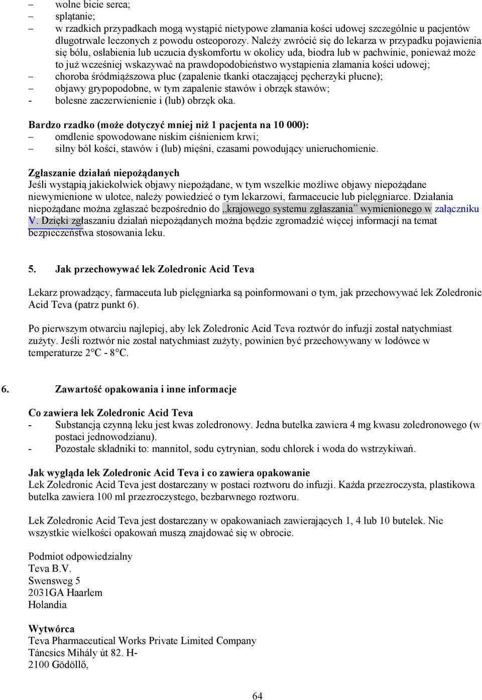 wystąpienia złamania kości udowej; choroba śródmiąższowa płuc (zapalenie tkanki otaczającej pęcherzyki płucne); objawy grypopodobne, w tym zapalenie stawów i obrzęk stawów; - bolesne zaczerwienienie