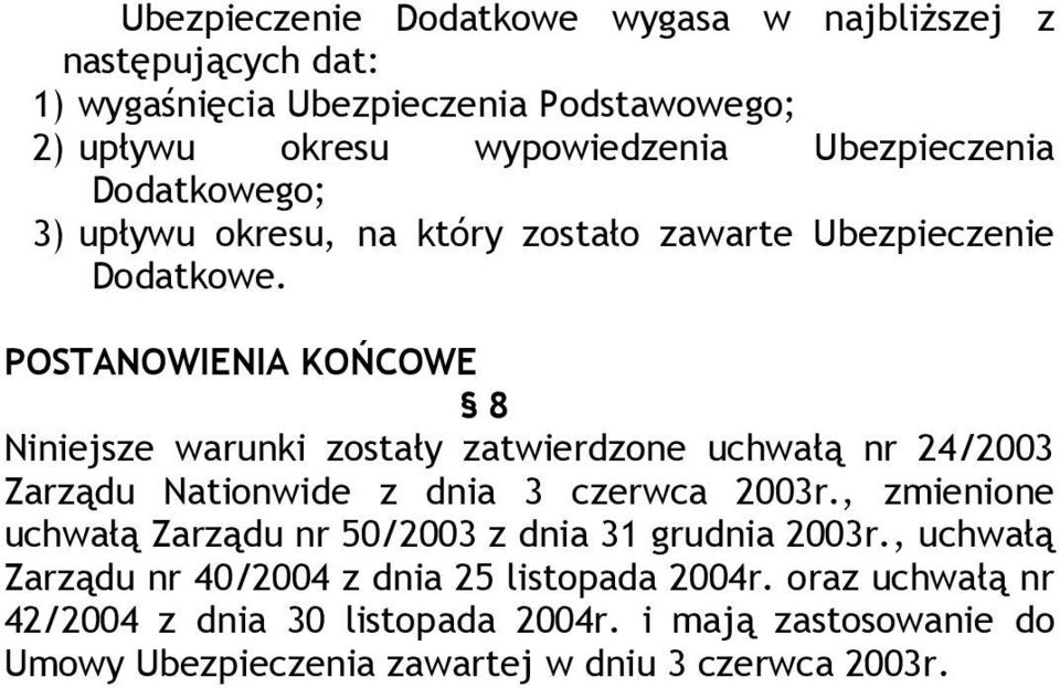 POSTANOWIENIA KOŃCOWE 8 Niniejsze warunki zostały zatwierdzone uchwałą nr 24/2003 Zarządu Nationwide z dnia 3 czerwca 2003r.