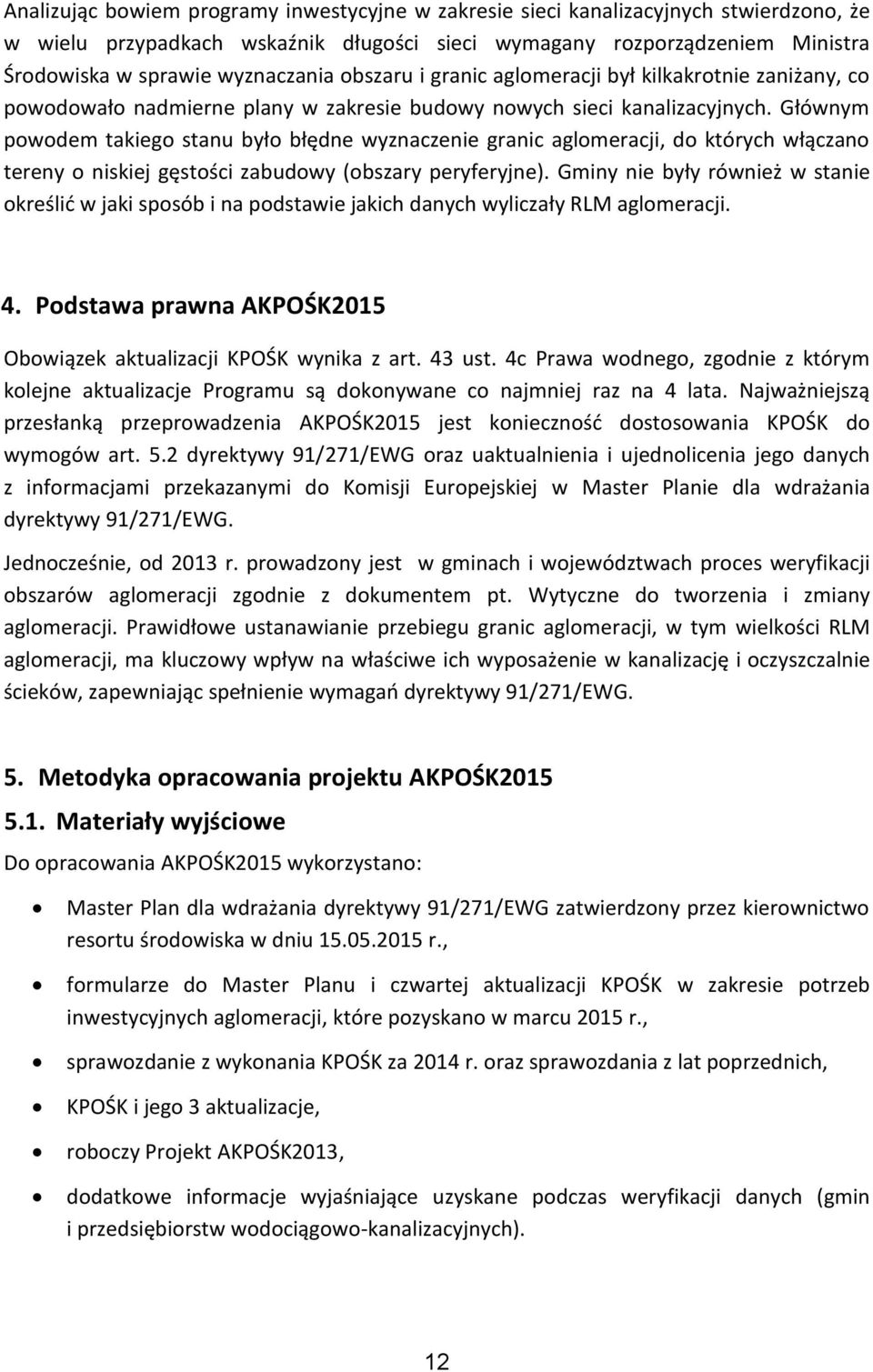 Głównym powodem takiego stanu było błędne wyznaczenie granic aglomeracji, do których włączano tereny o niskiej gęstości zabudowy (obszary peryferyjne).