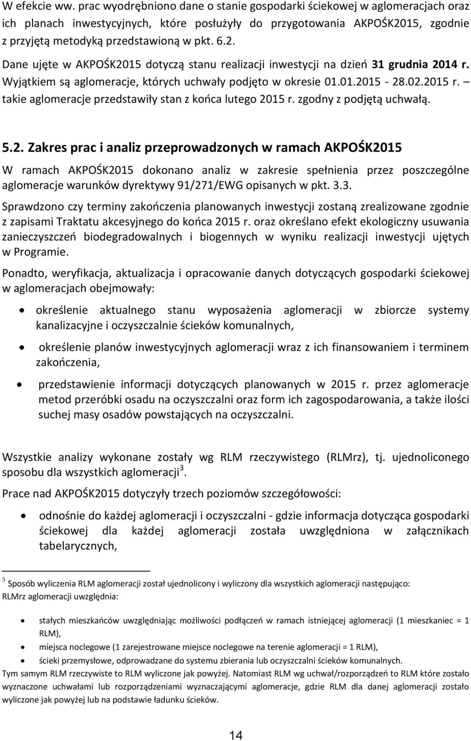 15, zgodnie z przyjętą metodyką przedstawioną w pkt. 6.2. Dane ujęte w AKPOŚK2015 dotyczą stanu realizacji inwestycji na dzień 31 grudnia 2014 r.