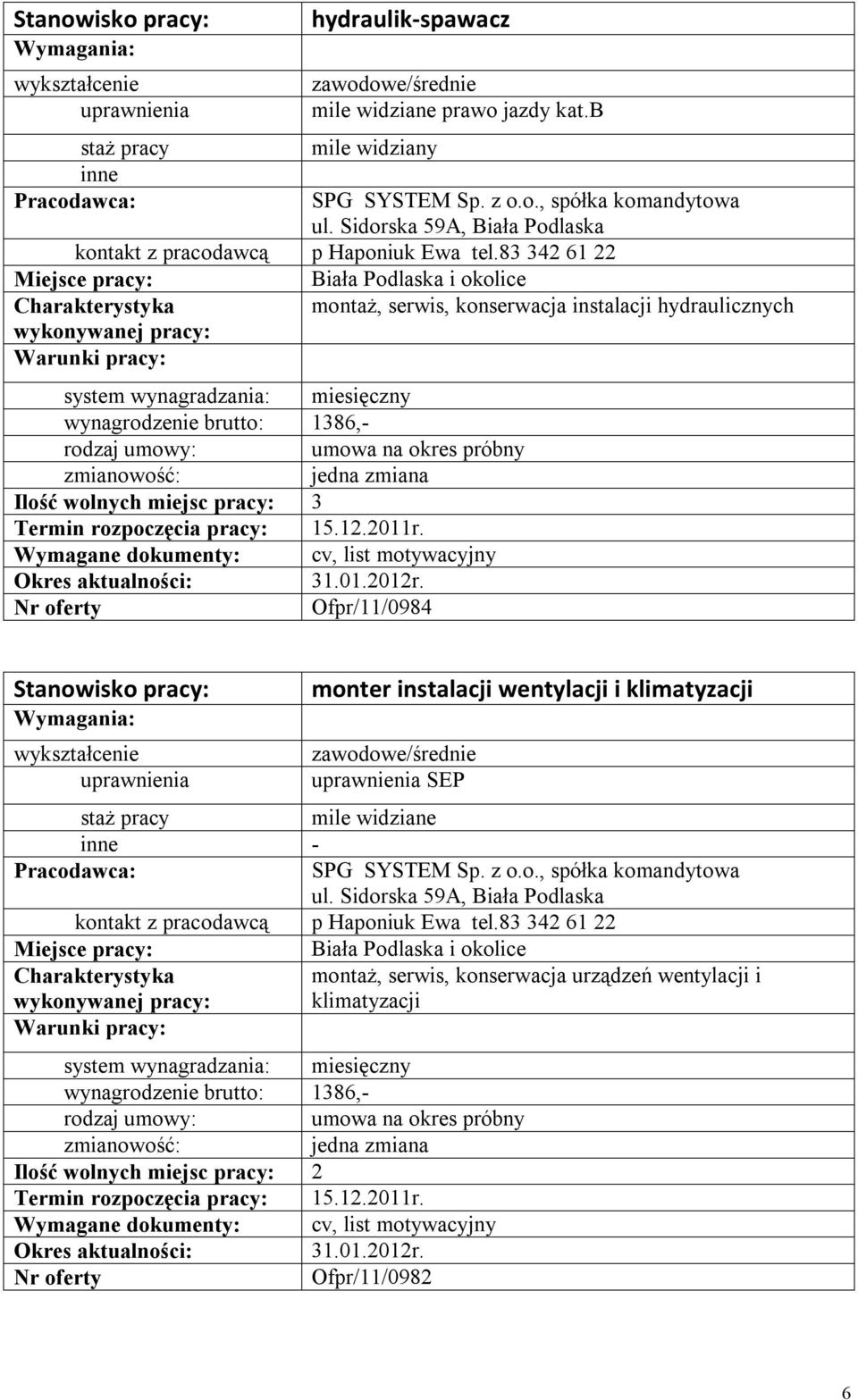 83 342 61 22 Biała Podlaska i okolice montaż, serwis, konserwacja instalacji hydraulicznych Ilość wolnych miejsc pracy: 3, list motywacyjny Ofpr/11/0984 monter