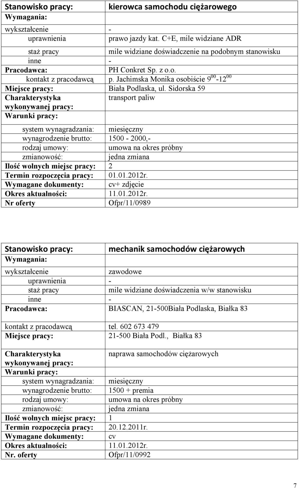 01.2012r. Ofpr/11/0989 mechanik samochodów ciężarowych zawodowe mile widziane doświadczenia w/w stanowisku BIASCAN, 21-500Biała Podlaska, Białka 83 kontakt z pracodawcą tel.