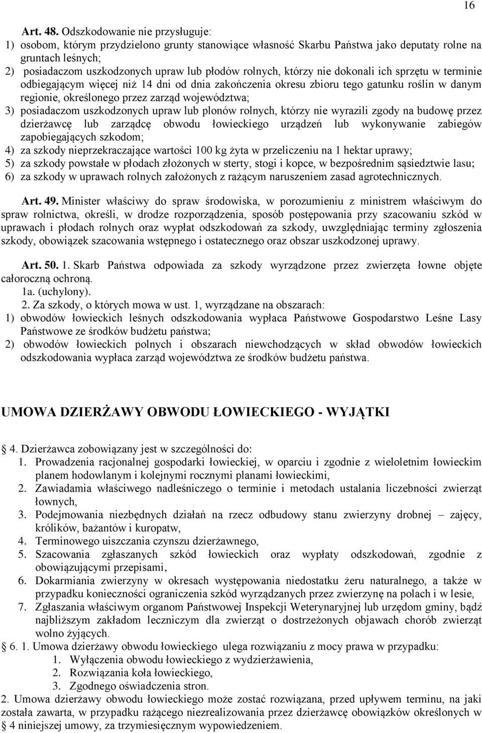 którzy nie dokonali ich sprzętu w terminie odbiegającym więcej niż 14 dni od dnia zakończenia okresu zbioru tego gatunku roślin w danym regionie, określonego przez zarząd województwa; 3) posiadaczom