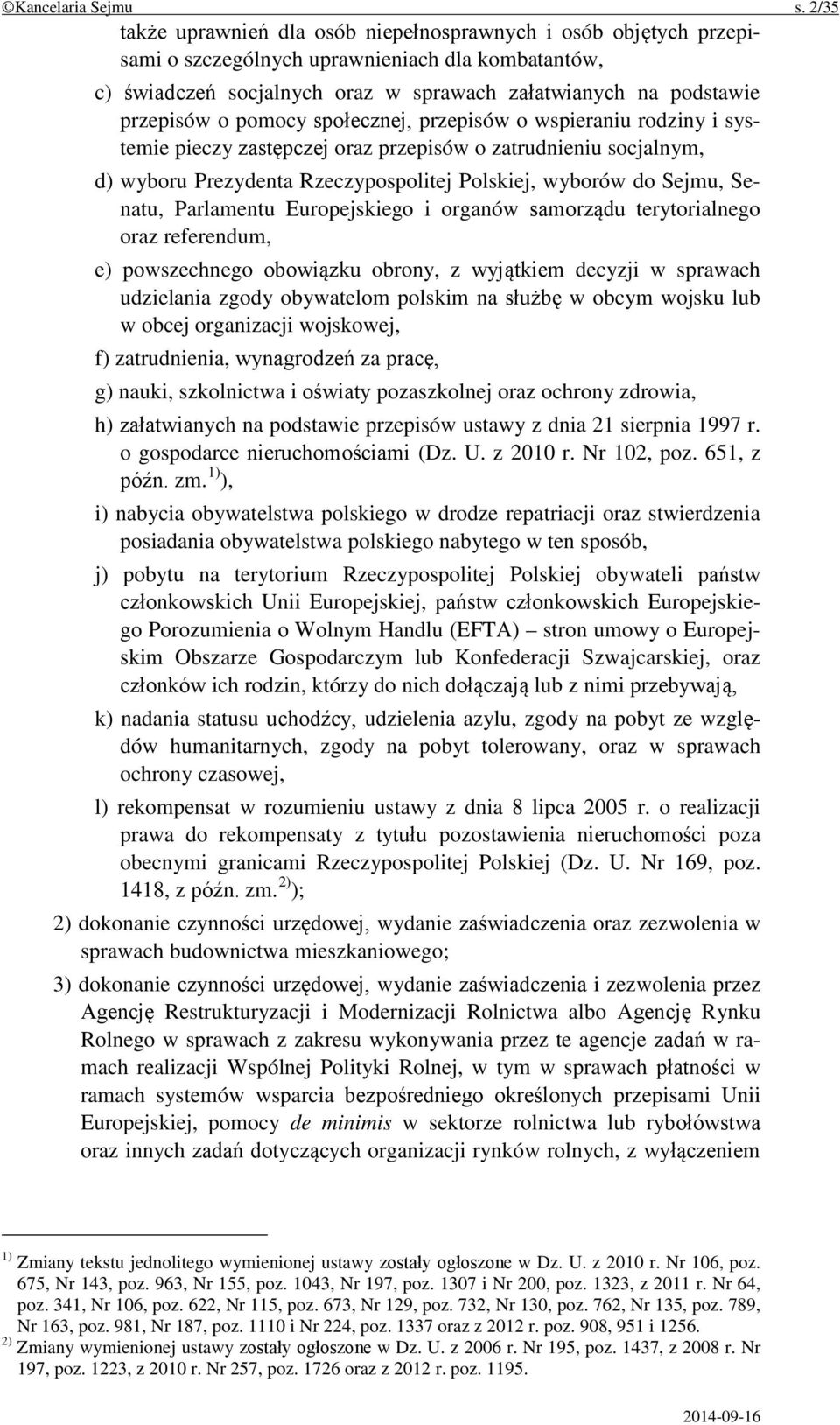 pomocy społecznej, przepisów o wspieraniu rodziny i systemie pieczy zastępczej oraz przepisów o zatrudnieniu socjalnym, d) wyboru Prezydenta Rzeczypospolitej Polskiej, wyborów do Sejmu, Senatu,