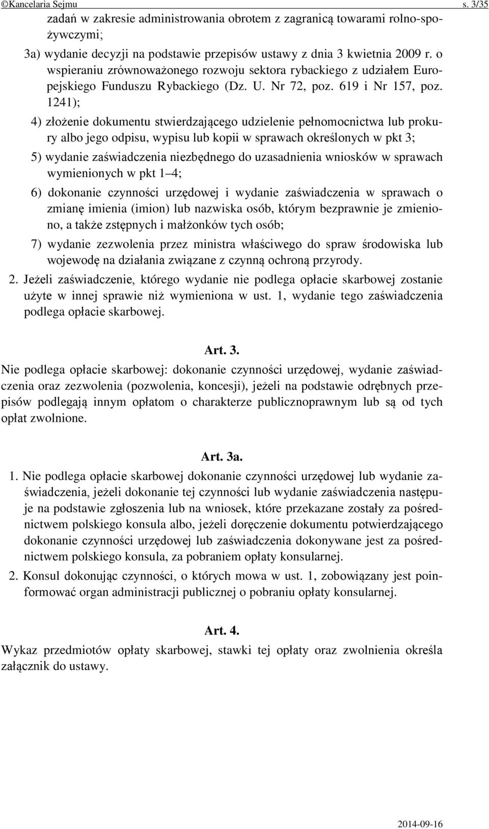 1241); 4) złożenie dokumentu stwierdzającego udzielenie pełnomocnictwa lub prokury albo jego odpisu, wypisu lub kopii w sprawach określonych w pkt 3; 5) wydanie zaświadczenia niezbędnego do