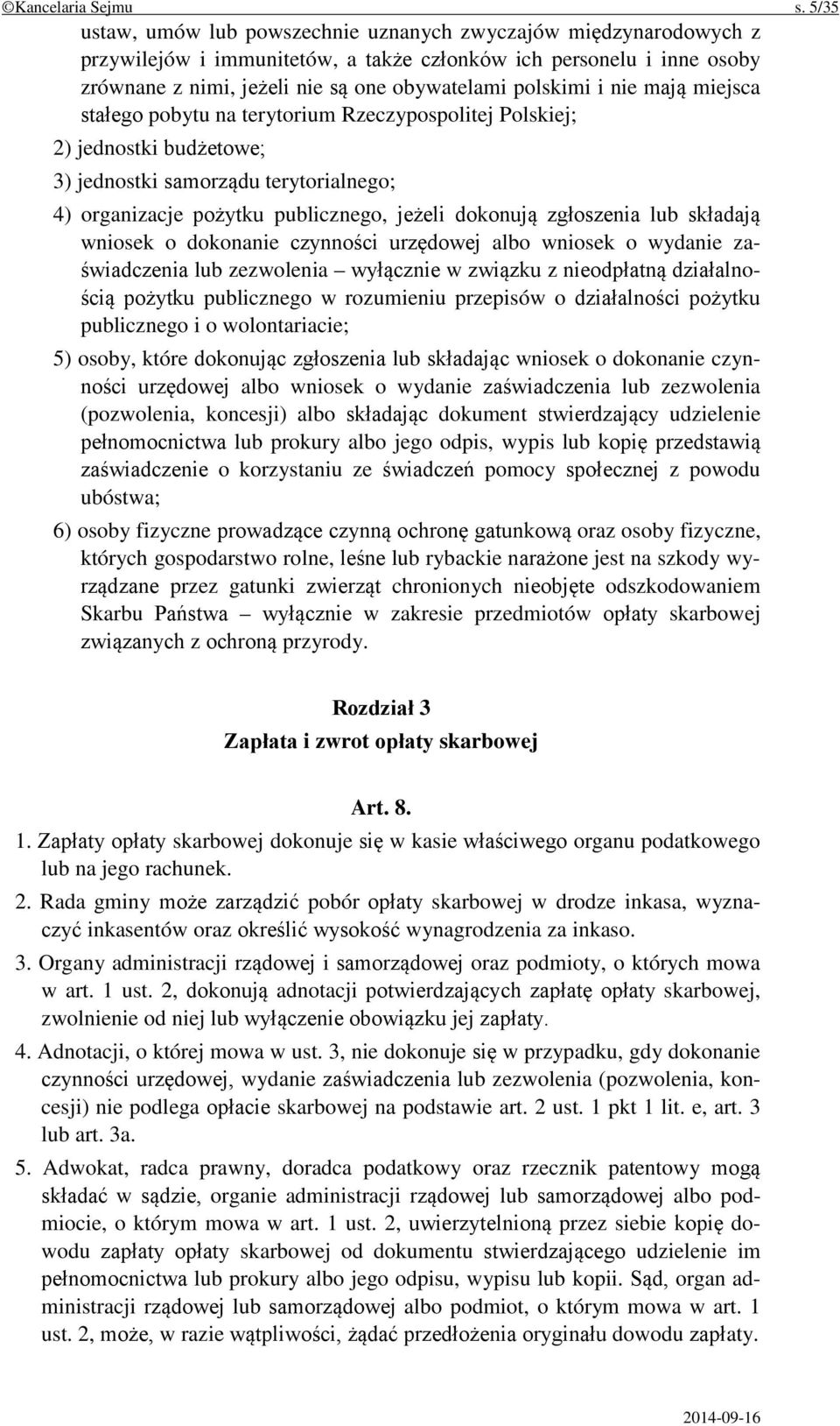 nie mają miejsca stałego pobytu na terytorium Rzeczypospolitej Polskiej; 2) jednostki budżetowe; 3) jednostki samorządu terytorialnego; 4) organizacje pożytku publicznego, jeżeli dokonują zgłoszenia