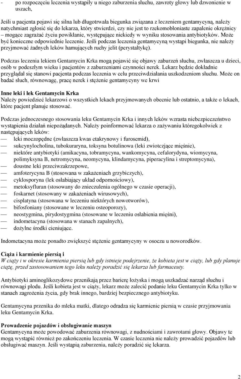 antybiotyków. Może być konieczne odpowiednie leczenie. Jeśli podczas leczenia gentamycyną wystąpi biegunka, nie należy przyjmować żadnych leków hamujących ruchy jelit (perystaltykę).