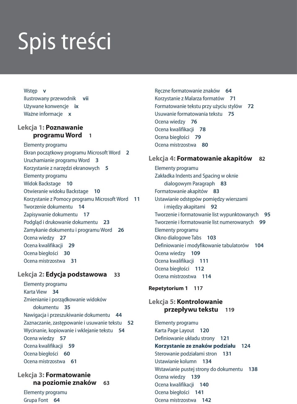 drukowanie dokumentu 23 Zamykanie dokumentu i programu Word 26 Ocena wiedzy 27 Ocena kwalifikacji 29 Ocena biegłości 30 Ocena mistrzostwa 31 Lekcja 2: Edycja podstawowa 33 Karta View 34 Zmienianie i