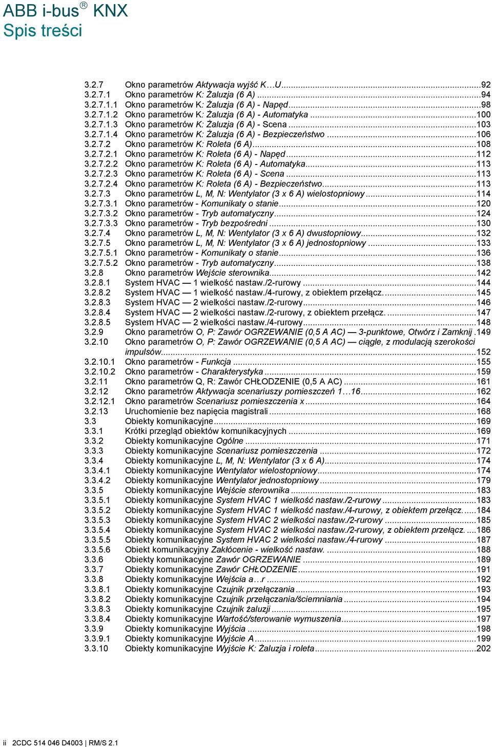 .. 112 3.2.7.2.2 Okno parametrów K: Roleta (6 A) - Automatyka... 113 3.2.7.2.3 Okno parametrów K: Roleta (6 A) - Scena... 113 3.2.7.2.4 Okno parametrów K: Roleta (6 A) - Bezpieczeństwo... 113 3.2.7.3 Okno parametrów L, M, N: Wentylator (3 x 6 A) wielostopniowy.