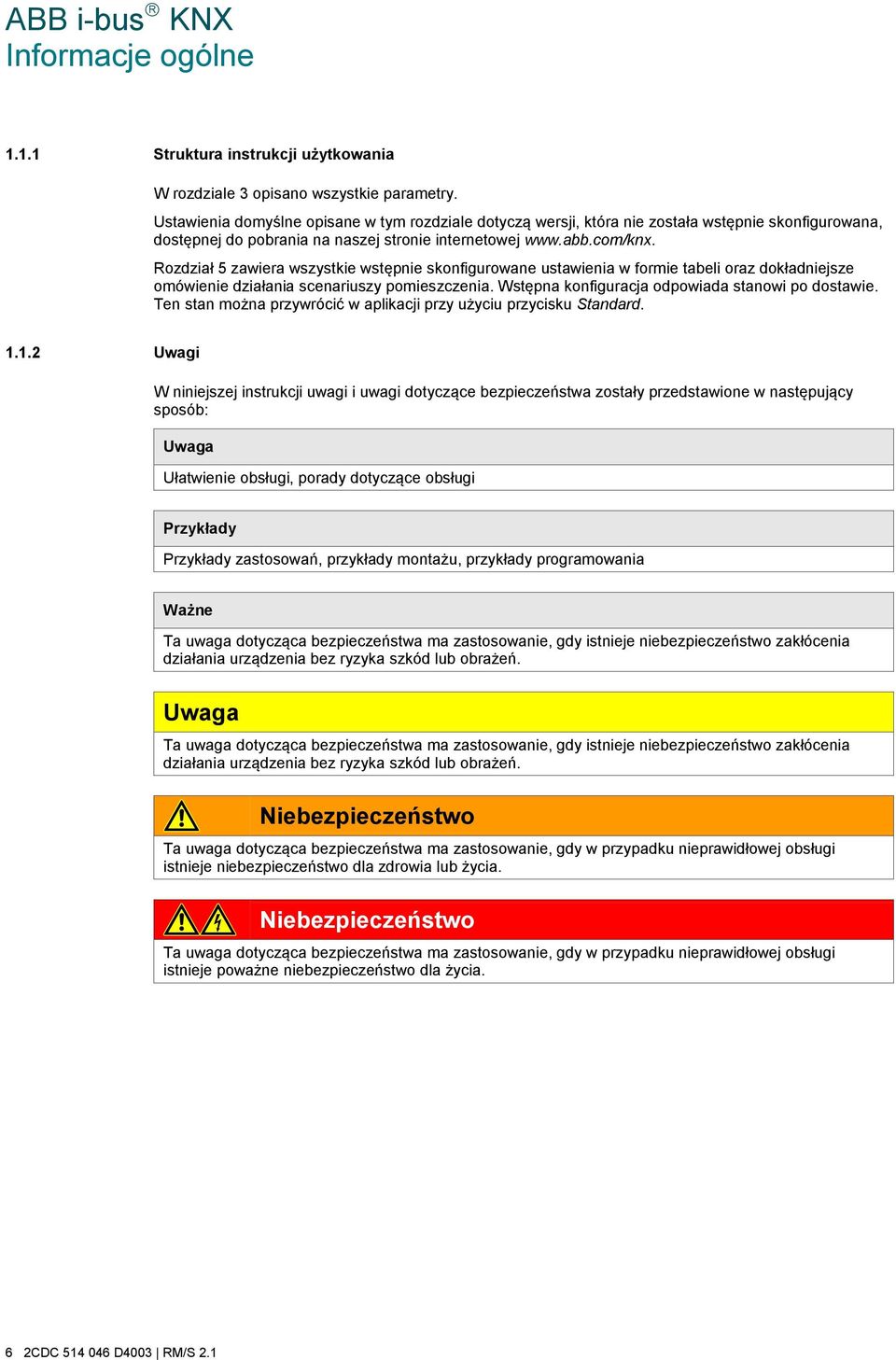 Rozdział 5 zawiera wszystkie wstępnie skonfigurowane ustawienia w formie tabeli oraz dokładniejsze omówienie działania scenariuszy pomieszczenia. Wstępna konfiguracja odpowiada stanowi po dostawie.