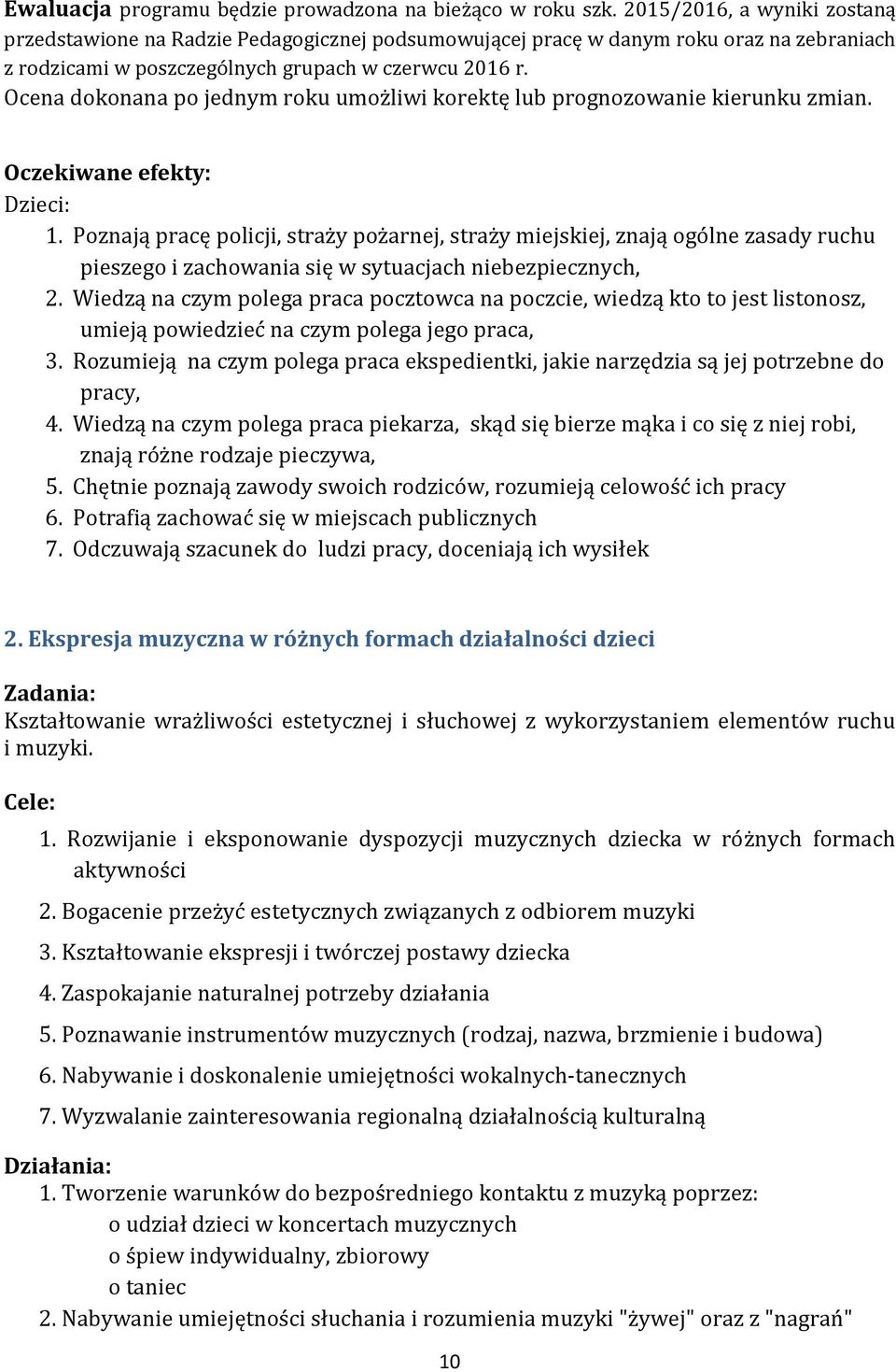 Ocena dokonana po jednym roku umożliwi korektę lub prognozowanie kierunku zmian. Oczekiwane efekty: Dzieci: 1.