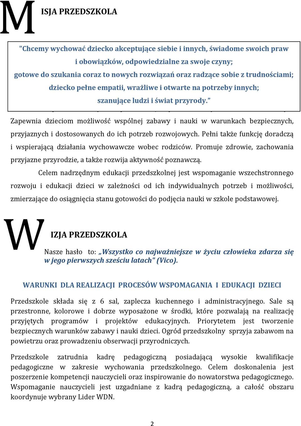 Zapewnia dzieciom możliwość wspólnej zabawy i nauki w warunkach bezpiecznych, przyjaznych i dostosowanych do ich potrzeb rozwojowych.