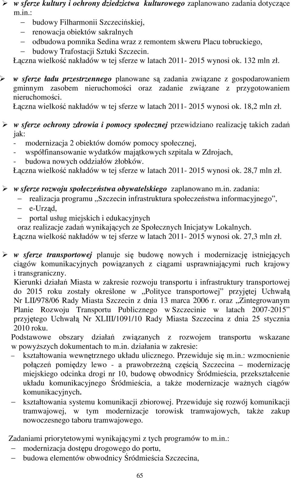 Łączna wielkość nakładów w tej sferze w latach 2011-2015 wynosi ok. 132 mln zł.