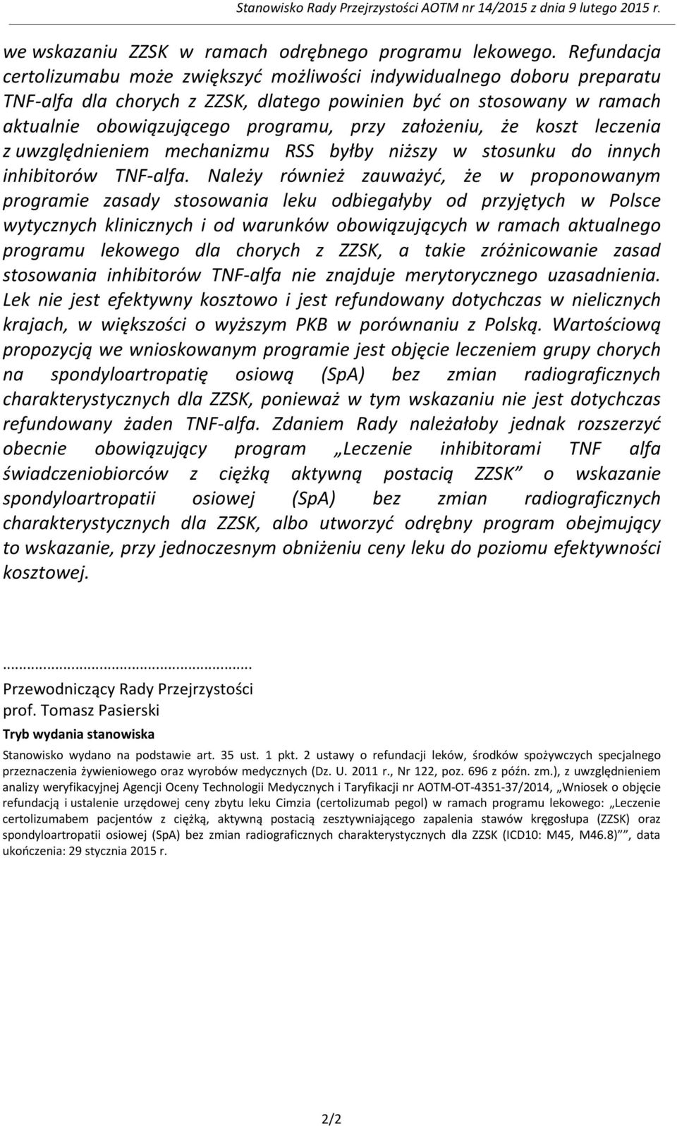 założeniu, że koszt leczenia z uwzględnieniem mechanizmu RSS byłby niższy w stosunku do innych inhibitorów TNF-alfa.