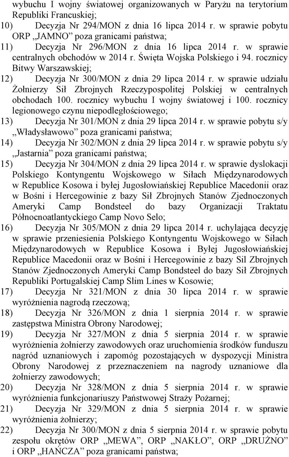 rocznicy Bitwy Warszawskiej; 12) Decyzja Nr 300/MON z dnia 29 lipca 2014 r. w sprawie udziału Żołnierzy Sił Zbrojnych Rzeczypospolitej Polskiej w centralnych obchodach 100.